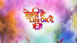 Holi Hai Life OK Hai 3 S01E01 Holi Hai... Life OK Hai 2! Full Episode